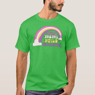 Groovy Weird Moms Build Character Overstimulated M T-Shirt