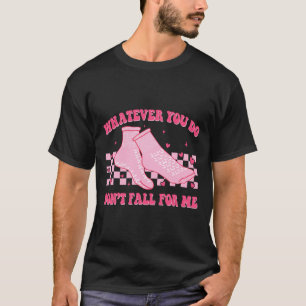 Groovy Whatever You Do Don't Fall For Me Valentine T-Shirt