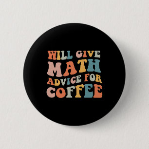 Groovy Will Give Math Advice For Coffee Funny Back 6 Cm Round Badge