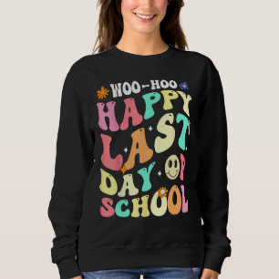 Groovy Woo Hoo Happy Last Day of School For Teache Sweatshirt