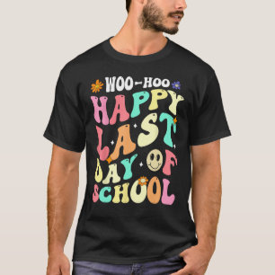 Groovy Woo Hoo Happy Last Day of School For Teache T-Shirt