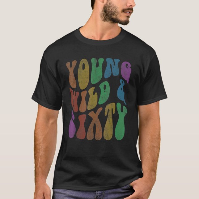 Groovy YOUNG WILD & SIXTY Retro 60 Birthday Hello  T-Shirt (Front)