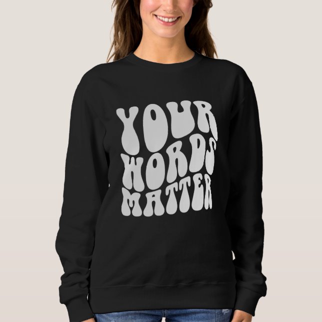 Groovy Your Words Matter SLP Speech Language Patho Sweatshirt (Front)