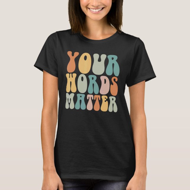 Groovy Your Words Matter SLP Speech Language Patho T-Shirt (Front)