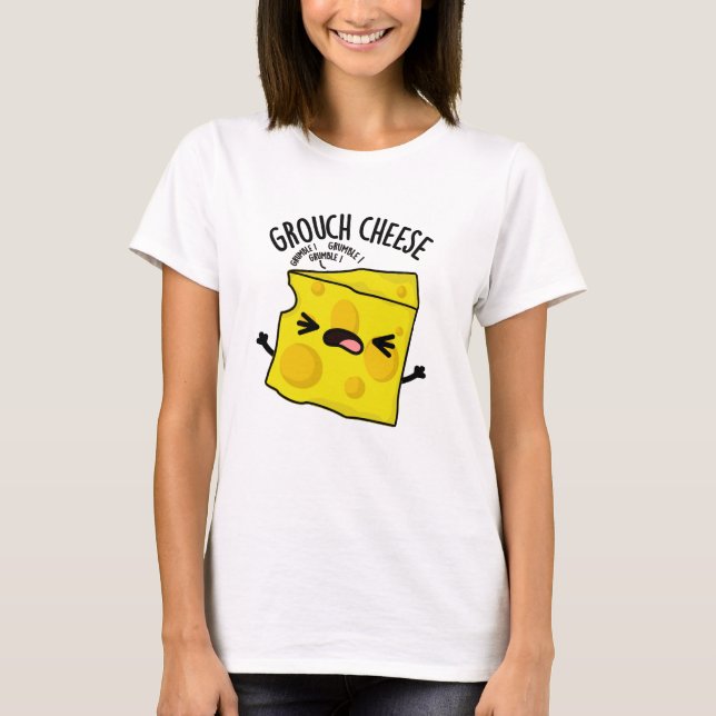 Grou-cheese Funny Cheese Pun  T-Shirt (Front)