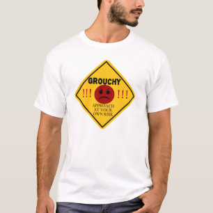 Grouchy. Approach At Your Own Risk T-Shirt
