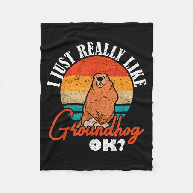 Ground Hog I Just Really Like Groundhog Ok _1  Fleece Blanket (Front)