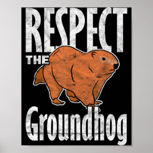Ground Hog Respect The Groundhog Poster