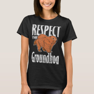 Ground Hog Respect The Groundhog T-Shirt