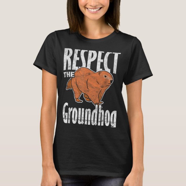 Ground Hog Respect The Groundhog  T-Shirt (Front)