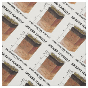 Ground Yourself Spend More Time With Dirt Humour Fabric