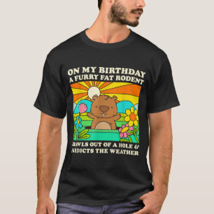 Groundhog Day Birthday Party Funny Furry Fat Roden T-Shirt