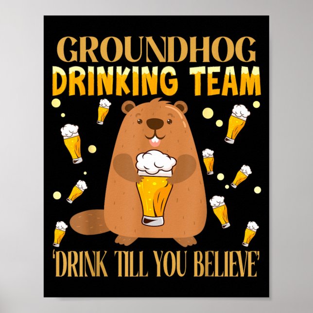 Groundhog Day Drinking Team Drink Until You Believ Poster (Front)