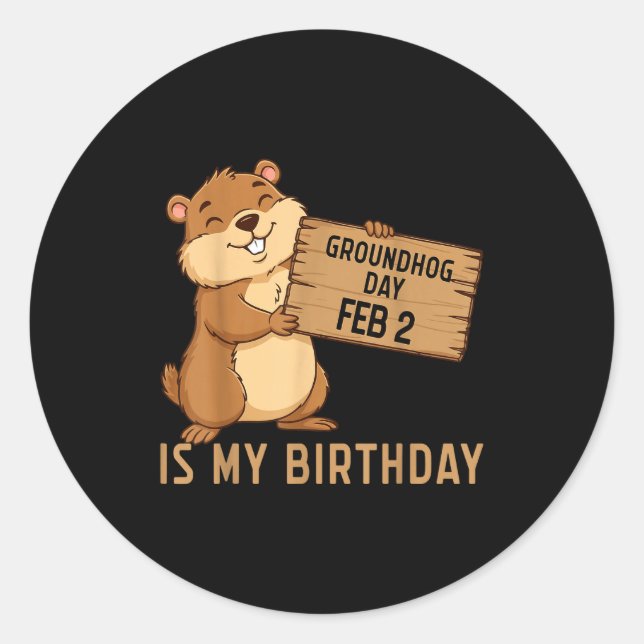 Groundhog Day February 2 Is My Birthday Happy Grou Classic Round Sticker (Front)