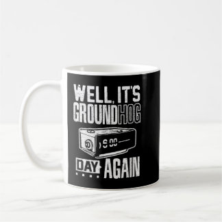 Groundhog day funny its ground hog day again  coffee mug