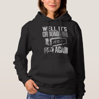 Groundhog day funny its ground hog day again hoodie