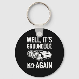 Groundhog Day Funny Its Ground Hog Day Again Key Ring
