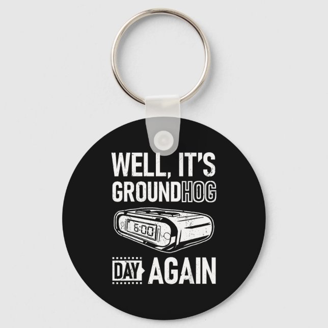 Groundhog Day Funny Its Ground Hog Day Again  Key Ring (Front)