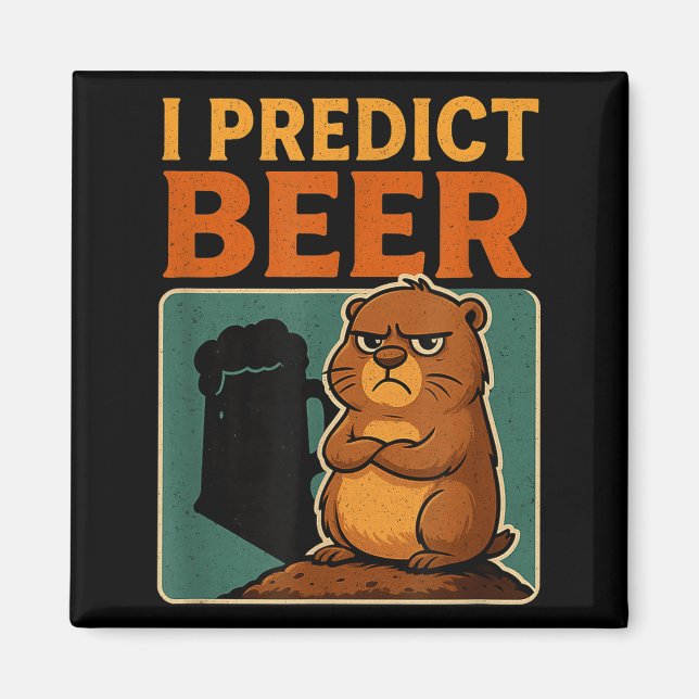 Groundhog Day I Predict Beer Grumpy Groundhog Humo Magnet (Front)
