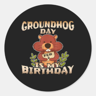 Groundhog Day Is My Birthday Classic Round Sticker