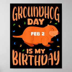 Groundhog Day Is My Birthday Feb 2 B-day Party  Poster