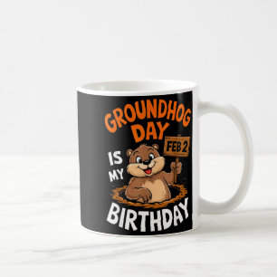 Groundhog Day Is My Birthday February 2nd _2 Coffee Mug