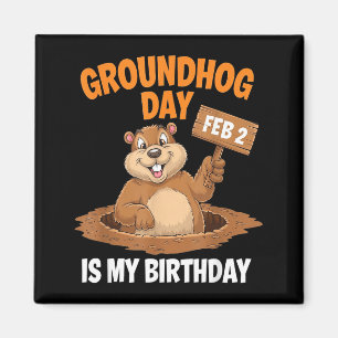 Groundhog Day Is My Birthday February 2nd _3 Magnet