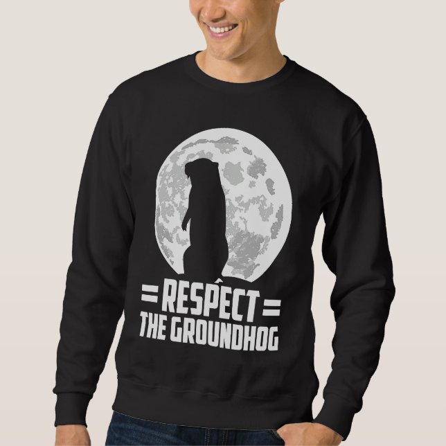 groundhog day respect the groundhog sweatshirt (Front)
