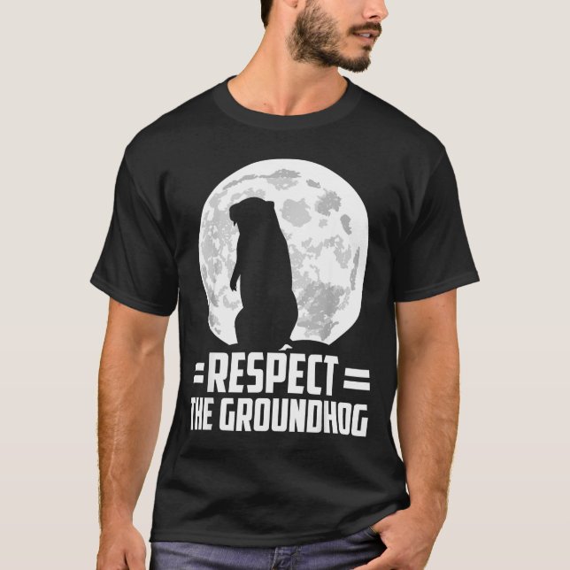 Groundhog Day Respect The Groundhog  T-Shirt (Front)