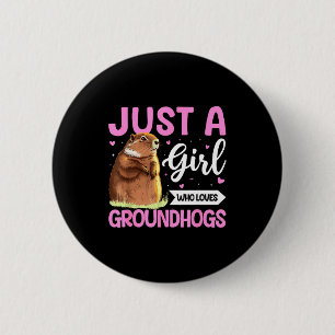 Groundhog Day Rodents Just A Girl Who Loves Ground 6 Cm Round Badge