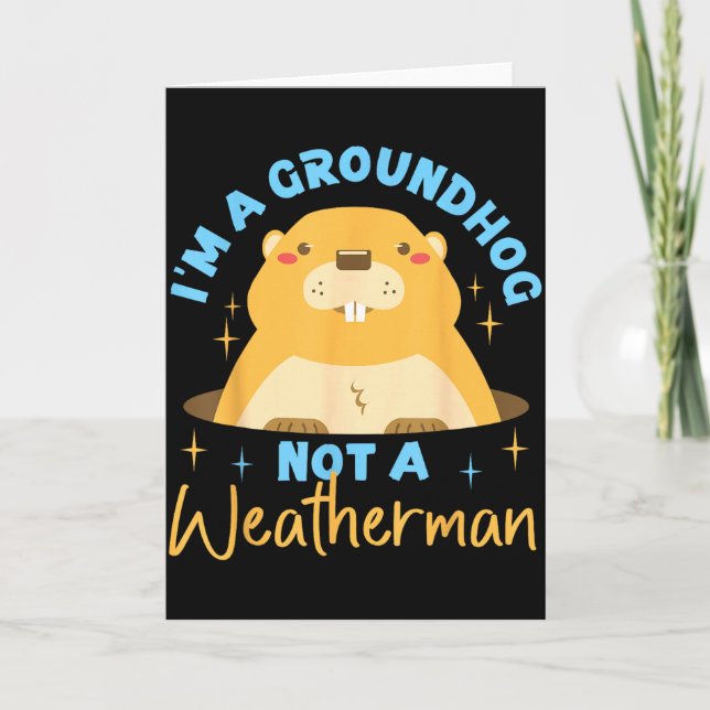Groundhog_ Im A Groundhog, Not A Weatherman  Card (Front)