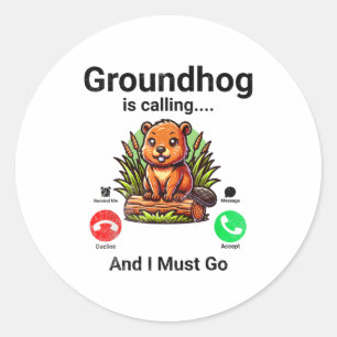 Groundhog Is Calling And I Must Go Groundhog Day Classic Round Sticker