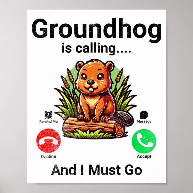Groundhog Is Calling And I Must Go Groundhog Day  Poster (Front)