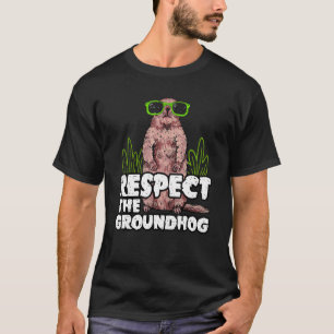 Groundhog says Respect the Groundhog in Groundhog T-Shirt
