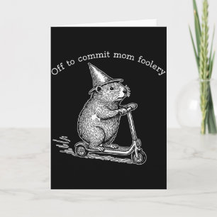 Groundhog Scooter Off To Commit Mom Foolery Mother Card