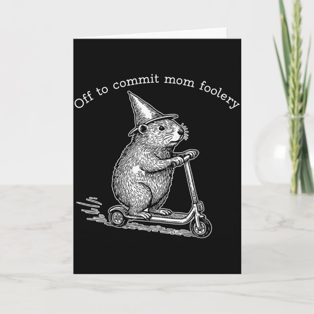 Groundhog Scooter Off To Commit Mom Foolery Mother Card (Front)