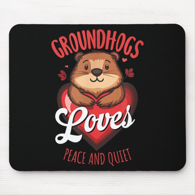 Groundhogs Love Peace And Quiet Anti Winter Humor  Mouse Pad (Front)