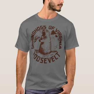 Groundhogs of Virginia for Franklin D Roosevelt T-Shirt