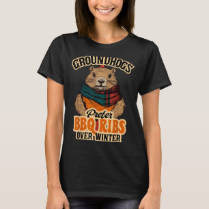 Groundhogs Prefer Bbq Ribs Over Winter - Funny Des T-Shirt