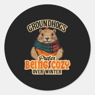 Groundhogs Prefer Being Cozy Over Winter February Classic Round Sticker