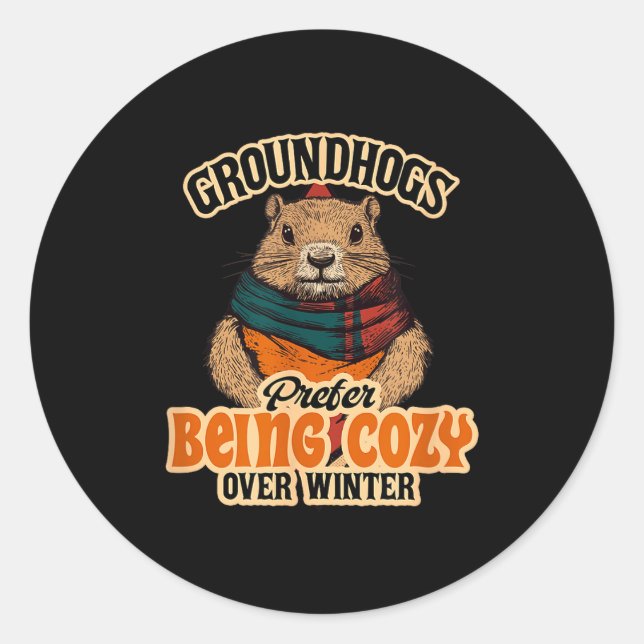 Groundhogs Prefer Being Cozy Over Winter February  Classic Round Sticker (Front)