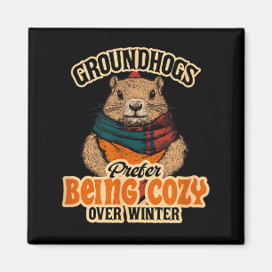 Groundhogs Prefer Being Cozy Over Winter February  Magnet