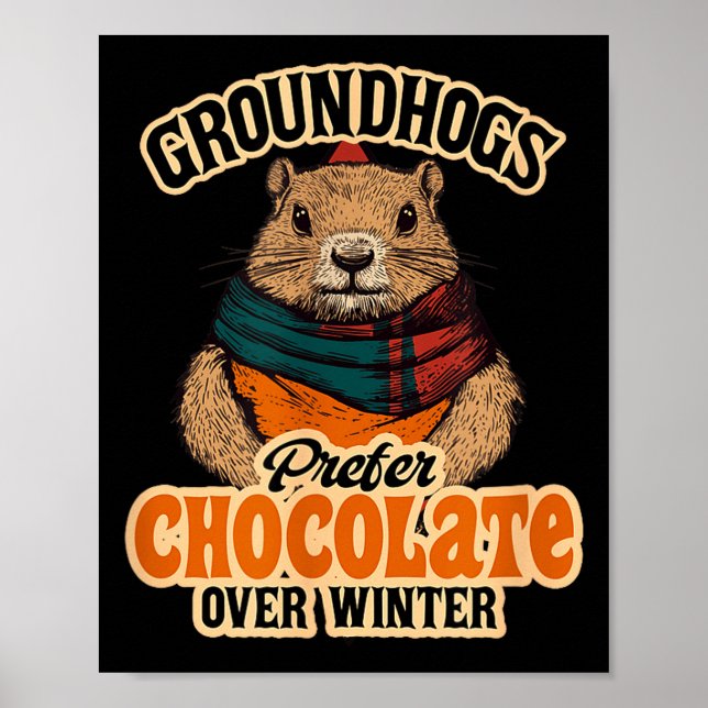 Groundhogs Prefer Chocolate Over Winter February  Poster (Front)