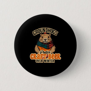 Groundhogs Prefer Craft Beer Over Winter  6 Cm Round Badge