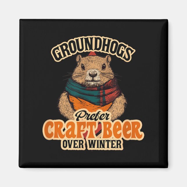 Groundhogs Prefer Craft Beer Over Winter  Magnet (Front)