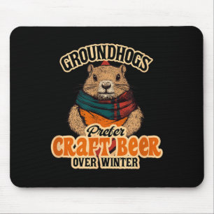 Groundhogs Prefer Craft Beer Over Winter  Mouse Pad