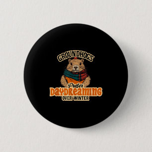 Groundhogs Prefer Daydreaming Over Winter 6 Cm Round Badge
