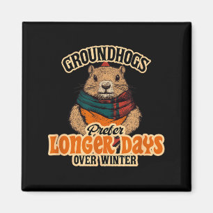 Groundhogs Prefer Longer Days Over Winter  Magnet