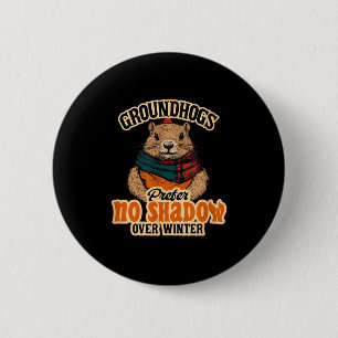 Groundhogs Prefer No Shadow Over Winter  6 Cm Round Badge