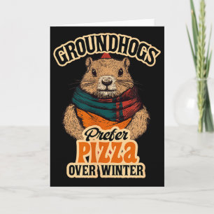 Groundhogs Prefer Pizza Over Winter Fun February Card